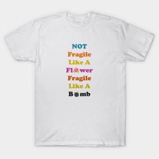 not fragile like a flower fragile like a bomb, Flower Quote, bomb Quote T-Shirt